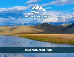 Protect Our Water Jackson Hole - 2022 Annual Report